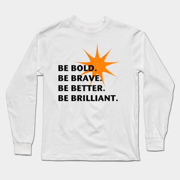 Be Bold Be Brilliant Long Sleeve T-Shirt by InspiraImage